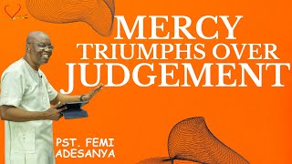 MERCY TRIUMPHS OVER JUDGMENT