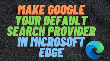 Make Google Your Default Search Provider in Microsoft Edge
