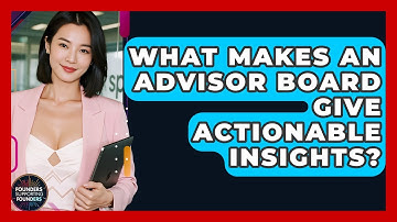 What Makes An Advisor Board Give Actionable Insights? - Founders Supporting Founders