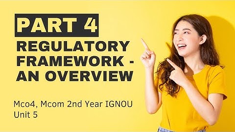 Regulatory framework- An Overview l PART 4 | Unit 5 | MCO 4 MCOM 2nd year IGNOU