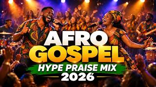 Afro Gospel Hype Praise Mix 2026 | Thanksgiving