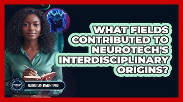 What Fields Contributed To Neurotech
