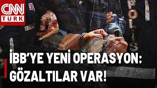 SON DAKİKA🚨İBB'ye Yeni Yolsuzluk Operasyonu! 12 Kişi Gözaltına Alındı!