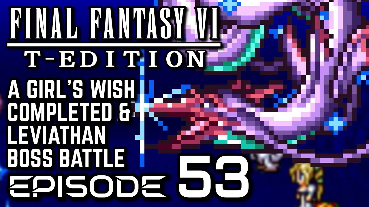 Final Fantasy VI T-Edition [SNES] - Episode 53 - A Girl's Wish completed & Leviathan Boss Battle
