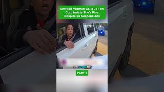 Entitled Woman Calls 911 on Cop, Insists She's Fine Despite 5x Suspensions  #bodycam #policevideo