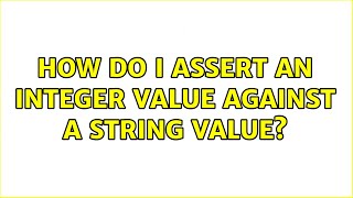 How do I assert an Integer value against a String value?