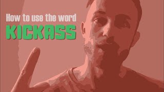 7 Ways To Use The Word KICKASS
