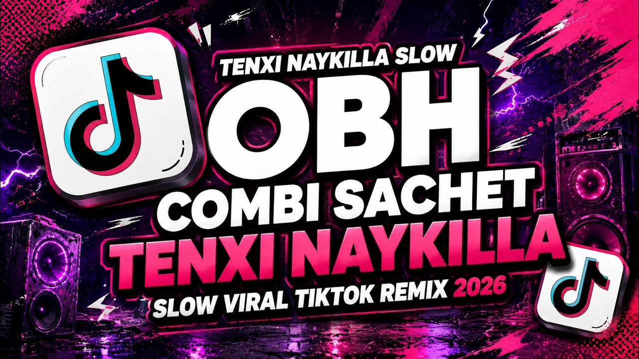 DJ OBH COMBI SACHET - TENXI NAYKILLA SLOW REMIX VIRAL TIKTOK 2026