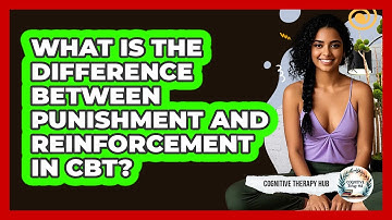 What Is The Difference Between Punishment And Reinforcement In CBT? - Cognitive Therapy Hub