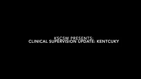 KSCSW Presents Clinical Supervision Updates: Kentu...