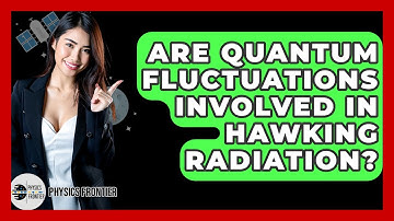 Are Quantum Fluctuations Involved In Hawking Radiation? - Physics Frontier