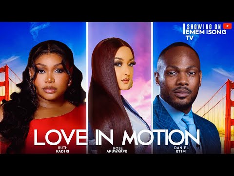 LOVE IN MOTION Trending Nollywood Movie 2024 Emem Isong TV