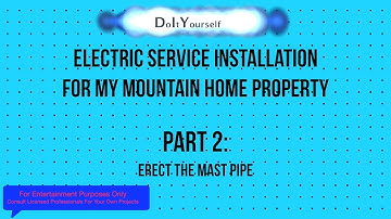 DIY Electric Service Connection - Part 2 - Erecting The Mast Pipe