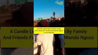 A Candle Light Prayer Held By Family And Friends For The Missing Ntando Ngozo On His Birthday #viral