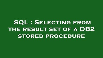SQL : Selecting from the result set of a DB2 stored procedure