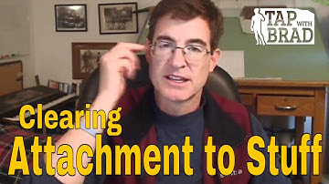 Attachment to Stuff - Clearing with Brad Yates