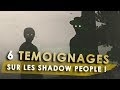 6 témoignages sur les Shadow People !