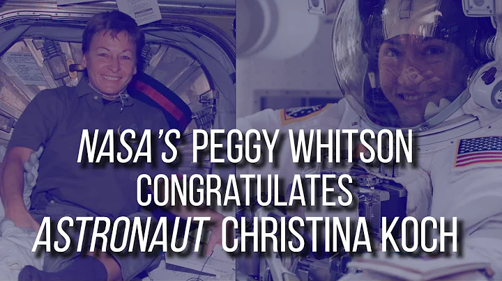 Christina Koch Congratulatory Message  Peggy Whitson