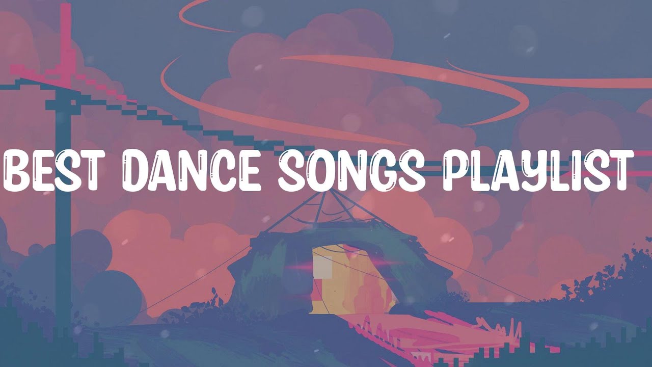 Best dance songs playlist Happy chill songs make you wanna dance