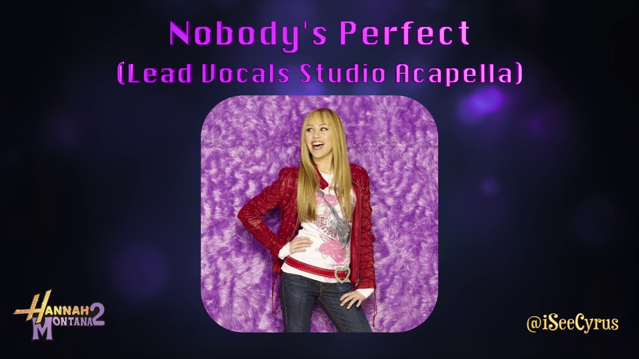 Hannah Montana - Nobody's Perfect (Lead Vocals Studio Acapella)