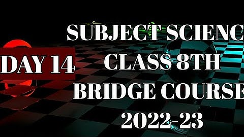 CLASS 8/SCIENCE/DAY 14/BRIDGE COURSE/2022-23/ANSWER/