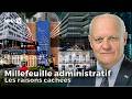 Les raisons cachées du millefeuille administratif