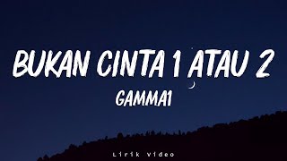 Download Lagu Bukan Cinta 1 Atau 2 - Gamma1 (Lirik Lagu) MP3 Download Lagu Bukan Cinta 1 Atau 2 - Gamma1 (Lirik Lagu) MP3