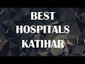 Best hospitals in katihar india