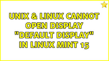 Unix & Linux: Cannot open display "default display" in Linux Mint 15