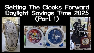 Setting The Clocks Forward Daylight Savings Time 2025 (Part 1)
