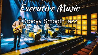 Relaxing Executive Music _  Groovy Smooth jazz  Music for Work & Study