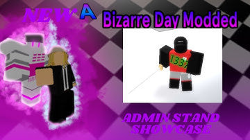 NEW A BIZZARE DAY MODDED ADMIN STAND SHOWCASE (MUSASHI SPEC) NOW OBTAINABLE