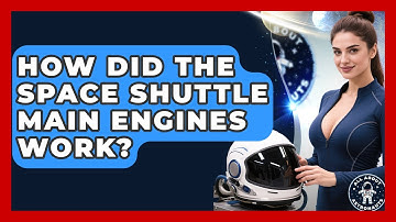 How Did The Space Shuttle Main Engines Work? - All About Astronauts