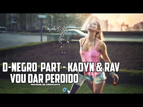 D-Negro Part. Kadyn E Rav - Vou Dar Perdido (NOVA 2017 + WEBCLIPE)