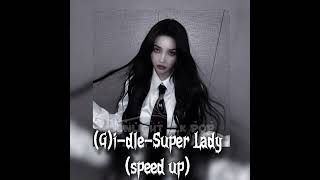 (G)i-dle-Super Lady (speed up)
