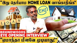 "Home Loan வரமா? சாபமா? - இப்படி Repayment பண்ணா தான் லாபம்!" Eye Opening Interview