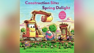 Construction Site: Spring Delight ( Read Aloud for Children ) Storytime by Ilona