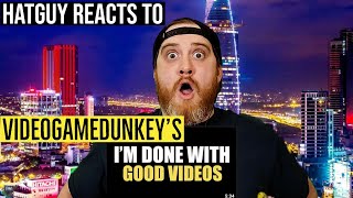 Hat Guy Reacts to I'm Done Making Good Videos - videogamedunkey
