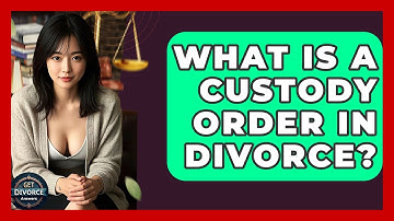 What Is A Custody Order In Divorce? - Get Divorce Answers