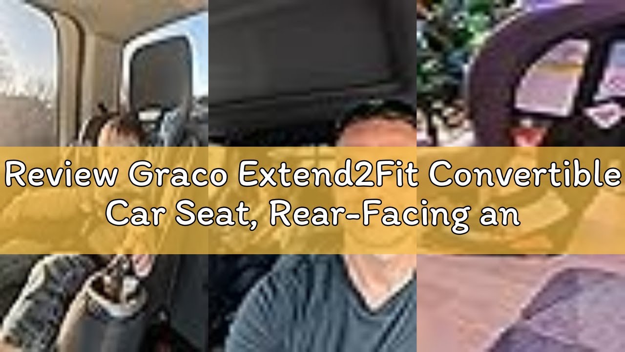 Review Graco Extend2Fit Convertible Car Seat, Rear-Facing and Forward-Facing, Extended Rear-Facing S