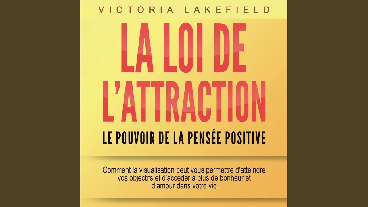 Chapter 61 - La LOI DE L'ATTRACTION - Le pouvoir de la pensée positive