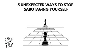 5 Unexpected Ways to Stop Sabotaging Yourself