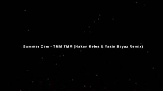 Summer Cem - TMM TMM (Hakan Keles & Yasin Beyaz Remix) Resimi