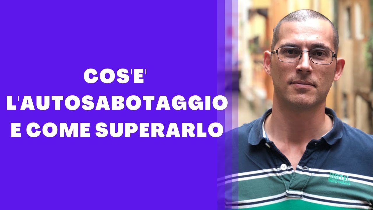 Cos'è l'autosabotaggio e come superarlo
