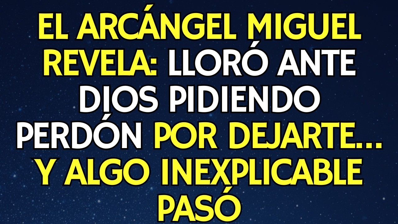EL ARCÁNGEL MIGUEL REVELA: LLORÓ ANTE DIOS PIDIENDO PERDÓN POR DEJARTE… Y ALGO INEXPLICABLE PASÓ