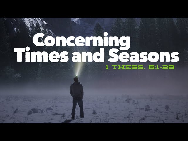 Concerning Times and Seasons | 1 Thessalonians 5:1-28 class=