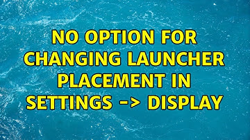 Ubuntu: No option for changing launcher placement in Settings -＞ Display