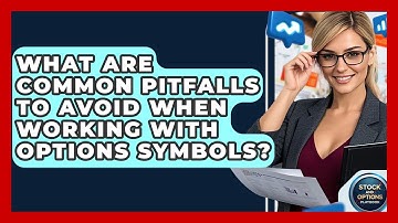 What Are Common Pitfalls To Avoid When Working With Options Symbols? - Stock and Options Playbook