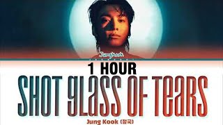 [1 HOUR] Jungkook (정국) 'Shot Glass of Tears' Lyrics