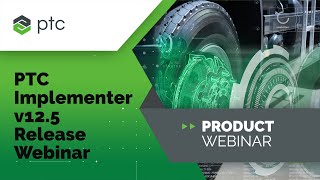 PTC Implementer v12.5 Release Webinar